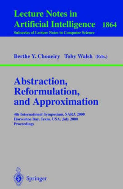 Cover for B Y Choueiry · Abstraction, Reformulation, and Approximation: 4th International Symposium, SARA 2000 Horseshoe Bay, USA, July 26-29, 2000 Proceedings - Lecture Notes in Artificial Intelligence (Paperback Bog) [2000 edition] (2000)