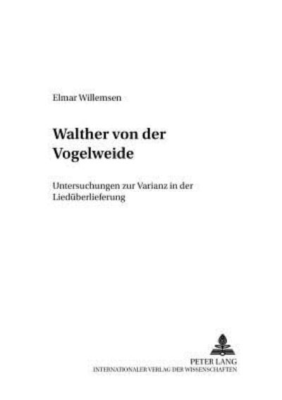 Cover for Willemsen Elmar Willemsen · Walther von der Vogelweide: Untersuchungen zur Varianz in der Liedueberlieferung (Paperback Book) (2006)