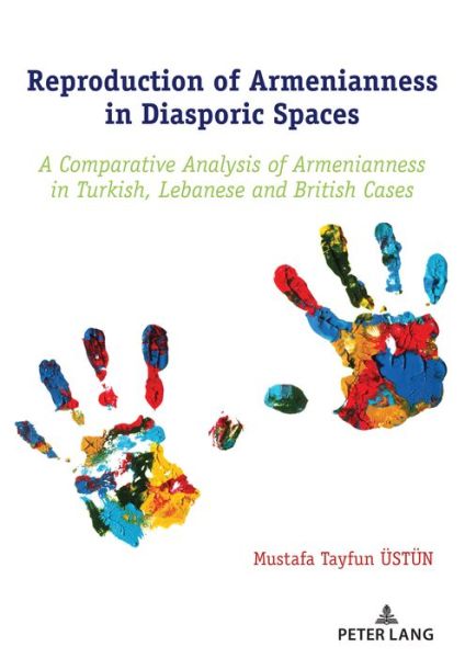 Cover for Mustafa Tayfun UEstun · Reproduction of Armenianness in Diasporic Spaces: A Comparative Analysis of Armenianness in Turkish, Lebanese and British Cases (Paperback Book) [New edition] (2020)