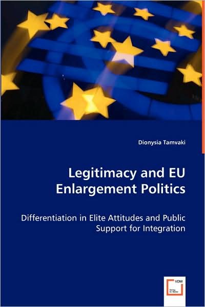 Cover for Dionysia Tamvaki · Legitimacy and Eu Enlargement Politics: Differentiation in Elite Attitudes and Public Support for Integration (Paperback Book) (2008)