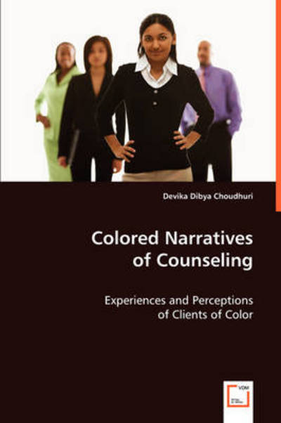 Colored Narratives of Counseling - Devika Dibya Choudhuri - Books - VDM Verlag - 9783639062397 - July 31, 2008