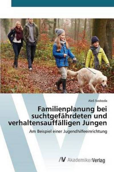 Cover for Svoboda Ale · Familienplanung Bei Suchtgefahrdeten Und Verhaltensauffalligen Jungen (Taschenbuch) (2015)