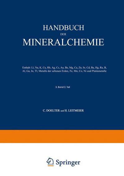 Cover for Handbuch der Mineralchemie: Band III Zweite Halfte Enthalt: Li, Na, K, Cu, Rb, Ag, Cs, Au, Be, Mg, Ca, Zn, Sr, Cd, Ba, Hg, Ra, B, Al, Ga, In, Tl, Metalle der seltenen Erden, Fe, Mn, Co, Ni und Platinmetalle (Paperback Book) (1926)