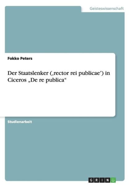 Cover for Fokko Peters · Der Staatslenker ('rector rei publicae') in Ciceros &quot;De re publica (Paperback Book) (2016)