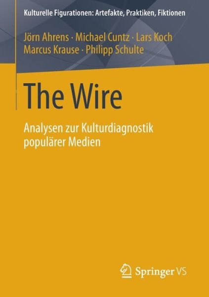 Cover for Joern Ahrens · The Wire: Analysen Zur Kulturdiagnostik Popularer Medien - Kulturelle Figurationen: Artefakte, Praktiken, Fiktionen (Paperback Book) [2014 edition] (2014)