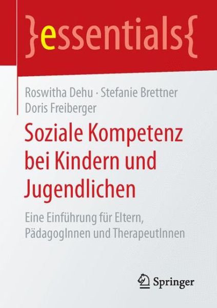 Cover for Roswitha Dehu · Soziale Kompetenz Bei Kindern Und Jugendlichen: Eine Einfuhrung Fur Eltern, Padagoginnen Und Therapeutinnen - Essentials (Paperback Book) [1. Aufl. 2015 edition] (2015)