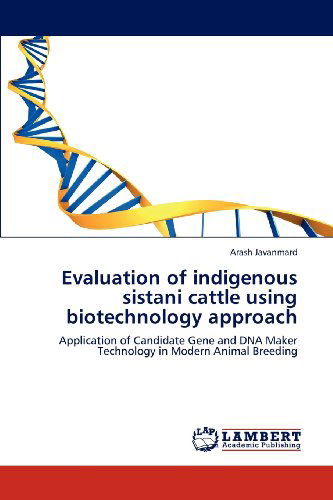 Cover for Arash Javanmard · Evaluation of Indigenous Sistani Cattle Using Biotechnology Approach: Application of Candidate Gene and Dna Maker Technology in Modern Animal Breeding (Paperback Book) (2012)