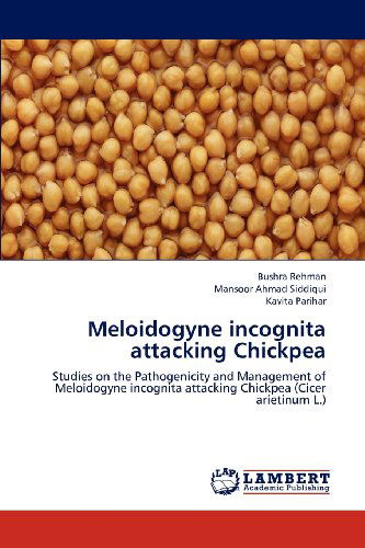 Cover for Kavita Parihar · Meloidogyne Incognita Attacking Chickpea: Studies on the Pathogenicity and Management of Meloidogyne Incognita Attacking Chickpea (Cicer Arietinum L.) (Paperback Book) (2012)