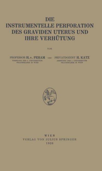 Heinrich Von Peham · Die Instrumentelle Perforation Des Graviden Uterus Und Ihre Verhutung (Pocketbok) [1926 edition] (1926)