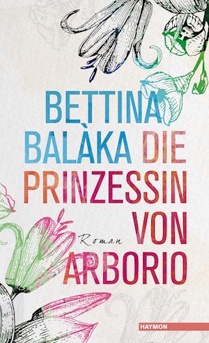 Cover for Bettina Balaka · Die Prinzessin Von Arborio (Book)