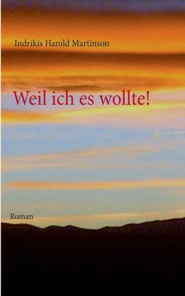 Cover for Indrikis Harold Martinson · Weil ich es wollte!: Roman (Paperback Book) [German edition] (2013)