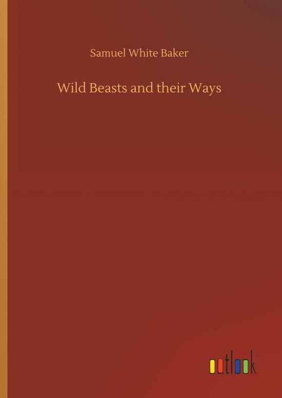 Wild Beasts and their Ways - Baker - Libros -  - 9783734086397 - 25 de septiembre de 2019