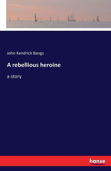 Cover for Bangs · A rebellious heroine (Buch) (2016)