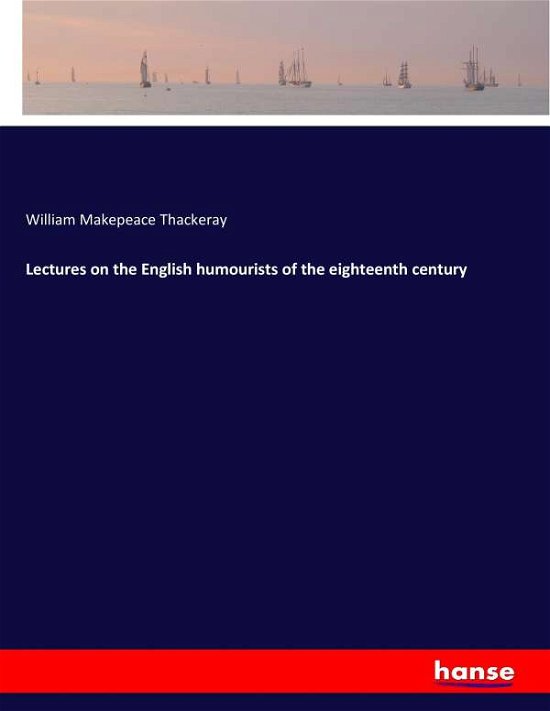 Lectures on the English humou - Thackeray - Livres -  - 9783743657397 - 17 janvier 2017