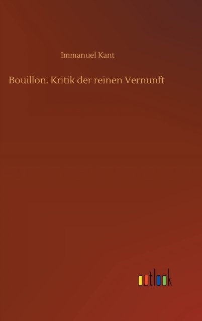 Cover for Immanuel Kant · Bouillon. Kritik der reinen Vernunft (Gebundenes Buch) (2020)
