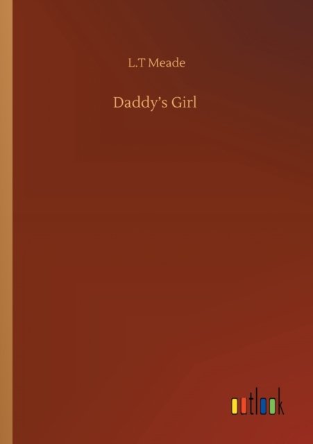 Daddy's Girl - L T Meade - Books - Outlook Verlag - 9783752413397 - August 5, 2020