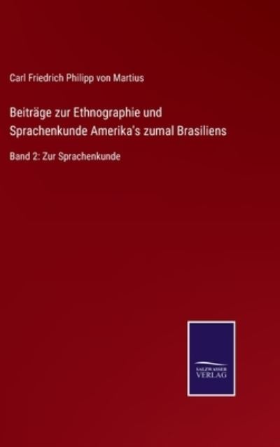 Cover for Carl Friedrich Philipp Von Martius · Beitrage zur Ethnographie und Sprachenkunde Amerika's zumal Brasiliens (Hardcover Book) (2021)