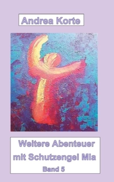 Cover for Andrea Korte · Weitere Abenteuer mit Schutzengel Mia: Band 5 (Paperback Book) (2021)