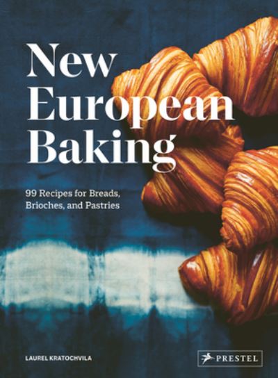 Cover for Laurel Kratochvila · New European Baking: 99 Recipes for Breads, Brioches and Pastries (Hardcover Book) (2022)