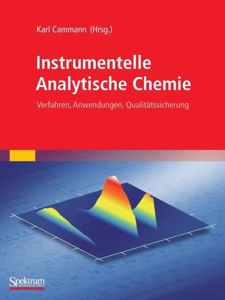 Instrumentelle Analytische Chemie: Verfahren, Anwendungen, Qualitatssicherung - Karl Cammann - Books - Spektrum Akademischer Verlag - 9783827427397 - September 11, 2010