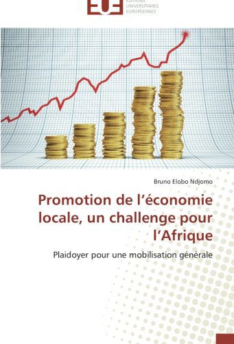 Cover for Bruno Elobo Ndjomo · Promotion De L'économie Locale, Un Challenge Pour L'afrique: Plaidoyer Pour Une Mobilisation Générale (Paperback Book) [French edition] (2018)
