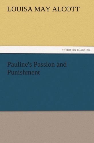 Cover for Louisa May Alcott · Pauline's Passion and Punishment (Tredition Classics) (Taschenbuch) (2011)