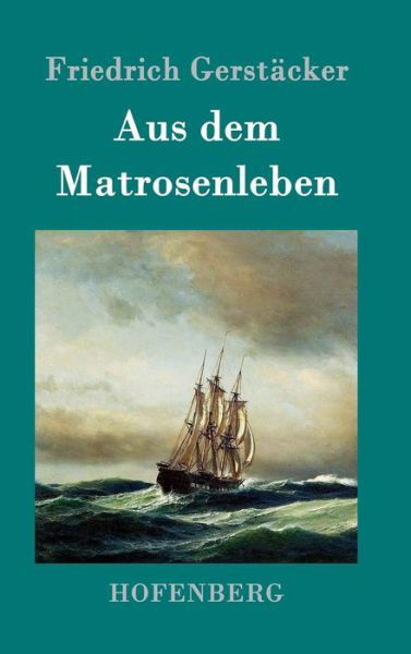 Cover for Friedrich Gerstacker · Aus dem Matrosenleben (Gebundenes Buch) (2016)