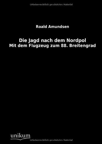 Die Jagd Nach Dem Nordpol - Roald Amundsen - Books - UNIKUM - 9783845700397 - December 19, 2012