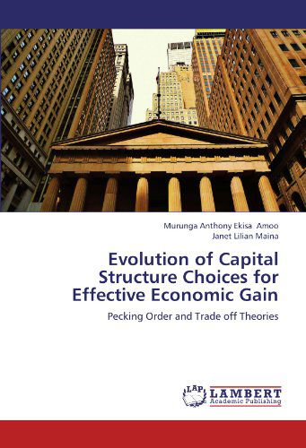 Cover for Janet Lilian Maina · Evolution of Capital Structure Choices for Effective Economic Gain: Pecking Order and Trade off Theories (Paperback Book) (2012)