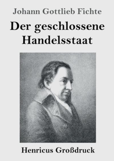 Cover for Johann Gottlieb Fichte · Der geschlossene Handelsstaat (Grossdruck) (Pocketbok) (2020)