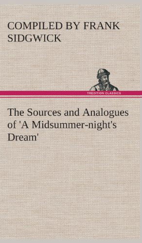 Cover for Compiled by Frank Sidgwick · The Sources and Analogues of 'a Midsummer-night's Dream' (Hardcover Book) (2013)