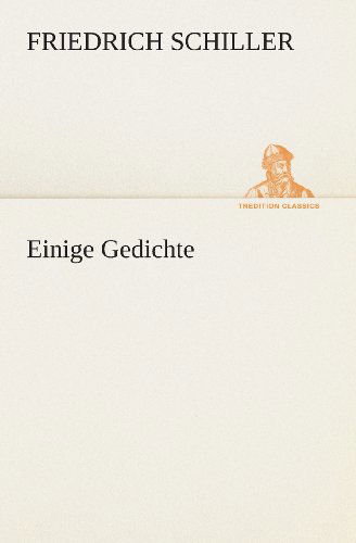 Einige Gedichte (Tredition Classics) (German Edition) - Friedrich Schiller - Books - tredition - 9783849546397 - May 20, 2013