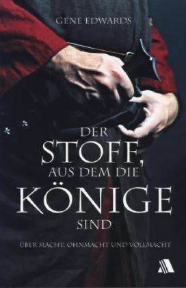 Cover for Gene Edwards · Edwards:der Stoff, Aus Dem Die KÃ¶nige S (Book)