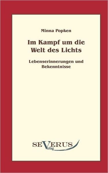Cover for Minna Popken · Im Kampf Um Die Welt Des Lichts: Lebenserinnerungen Und Bekenntnisse Einer Ärztin (Paperback Book) [German edition] (2010)