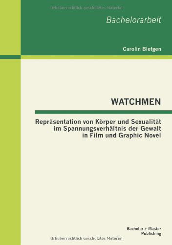 Cover for Carolin Blefgen · Watchmen: Reprasentation Von Korper Und Sexualitat Im Spannungsverhaltnis Der Gewalt in Film Und Graphic Novel (Paperback Book) [German edition] (2013)