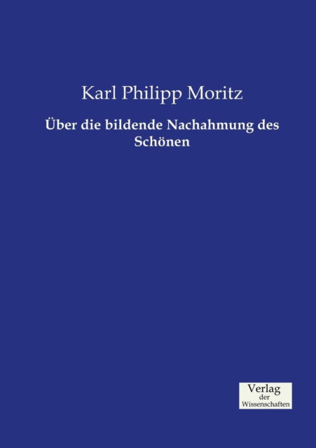 Cover for Karl Philipp Moritz · UEber die bildende Nachahmung des Schoenen (Taschenbuch) (2019)