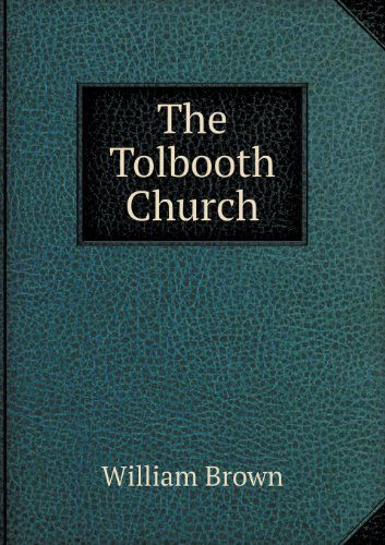 Cover for William Brown · The Tolbooth Church (Paperback Book) (2013)