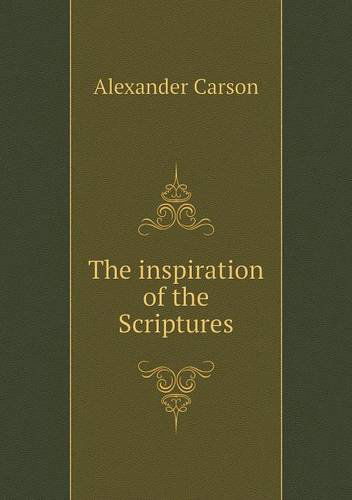 The Inspiration of the Scriptures - Alexander Carson - Kirjat - Book on Demand Ltd. - 9785518826397 - perjantai 31. toukokuuta 2013