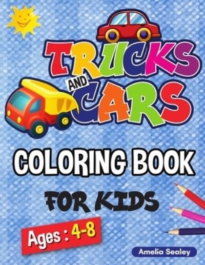 Cover for Amelia Sealey · Trucks and Cars Coloring Book for Kids (Paperback Book) (2021)
