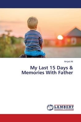 My Last 15 Days & Memories With Fat - Ali - Bøger -  - 9786139837397 - 24. maj 2018