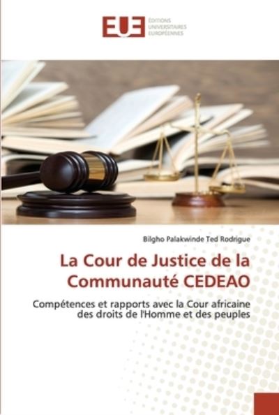 Cover for Bilgho Palakwinde Ted Rodrigue · La Cour de Justice de la Communaute CEDEAO (Paperback Book) (2020)