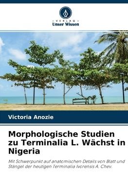 Cover for Victoria Anozie · Morphologische Studien zu Terminalia L. Wachst in Nigeria (Paperback Book) (2020)