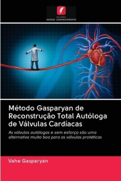 Cover for Vahe Gasparyan · Metodo Gasparyan de Reconstrucao Total Autologa de Valvulas Cardiacas (Paperback Book) (2020)
