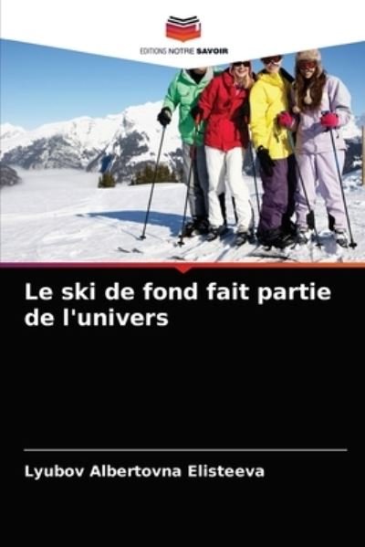 Le ski de fond fait partie de l'univers - Lyubov Albertovna Elisteeva - Bøger - Editions Notre Savoir - 9786203653397 - 23. april 2021