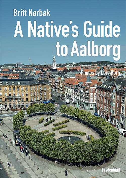 Cover for Britt Nørbak · A Native's Guide to Aalborg (Gebundesens Buch) [1. Ausgabe] (2016)