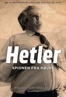 Cover for Frank Toft-Nielsen · Hetler – spionen fra højre (Bound Book) [1st edition] [Indbundet] (2013)