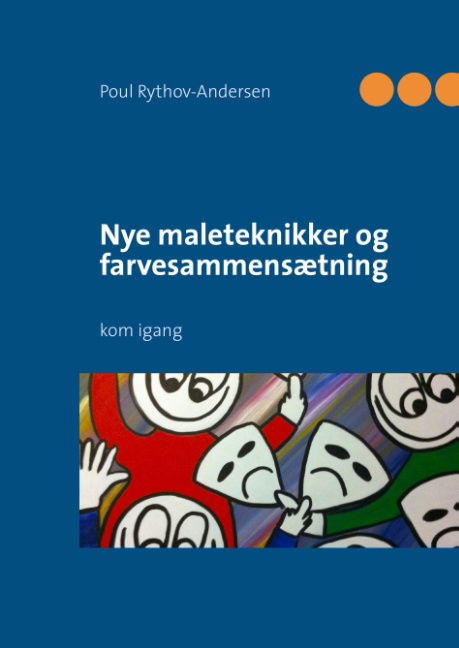 Cover for Poul Rythov-Andersen · Nye maleteknikker og farvesammensætning (Hardcover Book) [1st edition] [Hardback] (2013)