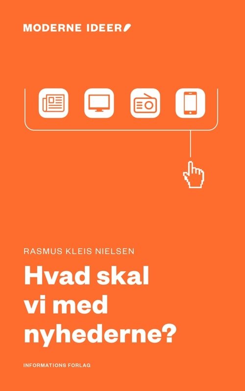 Moderne Ideer: Hvad skal vi med nyhederne? - Rasmus Kleis Nielsen - Bøker - Informations Forlag - 9788793772397 - 29. oktober 2020