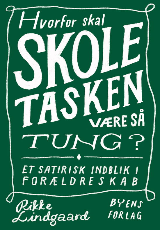 Hvorfor skal skoletasken være så tung? - Rikke Lindgaard - Bøker - Byens Forlag - 9788793938397 - 23. april 2020