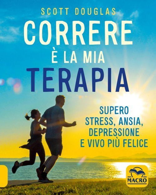 Correre E La Mia Terapia. Supero Stress, Ansia, Depressione E Vivo Piu Felice. Nuova Ediz. - Scott Douglas - Książki -  - 9788828537397 - 